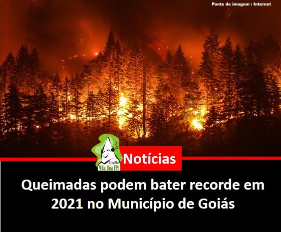 ​Queimadas podem bater recorde em 2021 no Município de Goiás