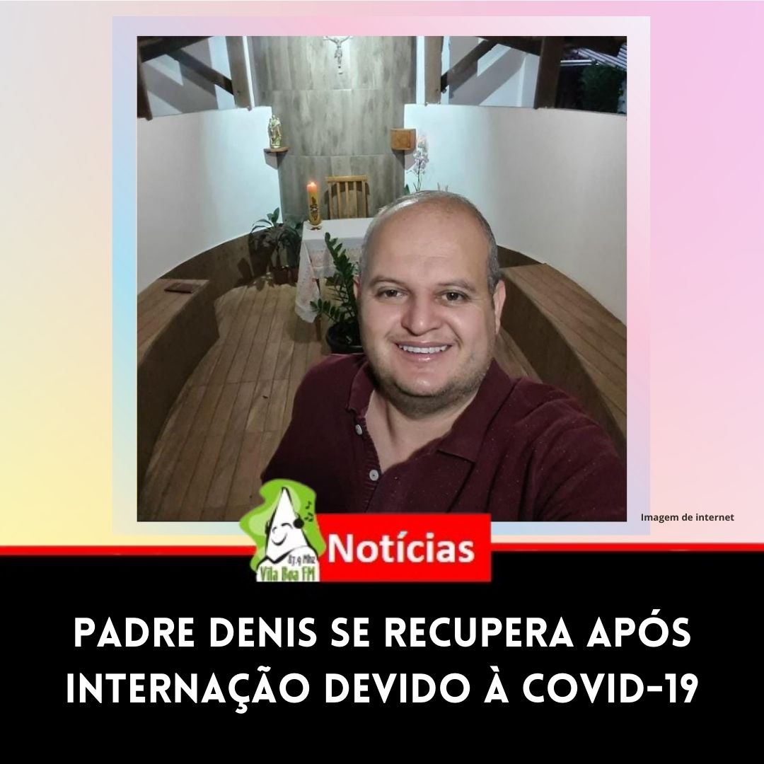 Padre Denis se recupera após internação devido à Covid-19
