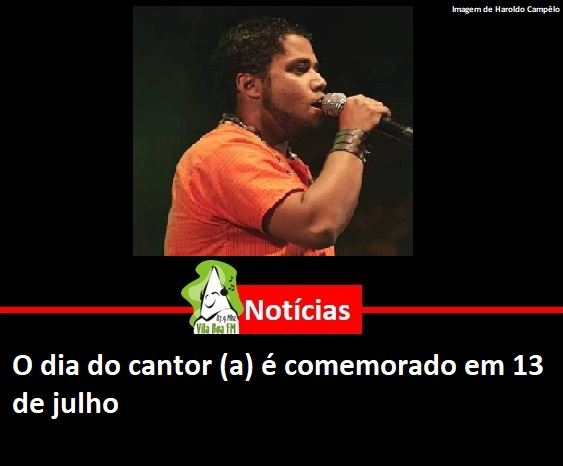O dia do cantor (a) é comemorado em 13 de julho