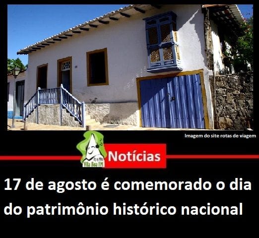 ​17 de agosto é comemorado o dia do patrimônio histórico nacional