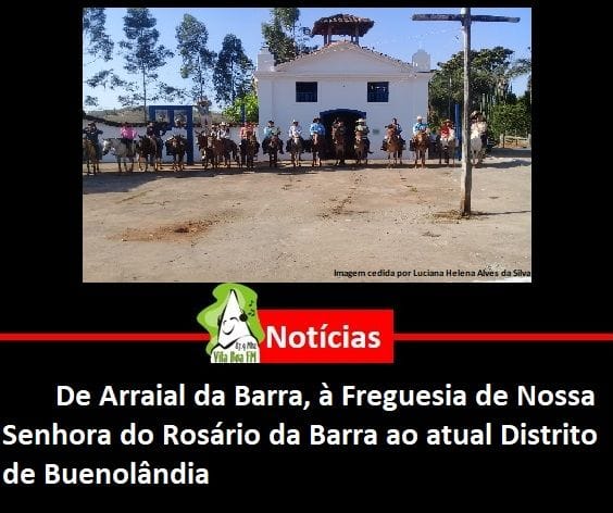 ​De Arraial da Barra, à Freguesia de Nossa Senhora do Rosário da Barra ao atual Distrito de Buenolândia