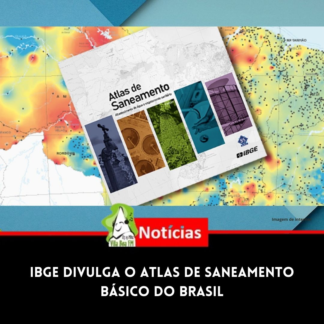 IBGE divulga o Atlas de Saneamento Básico do Brasil