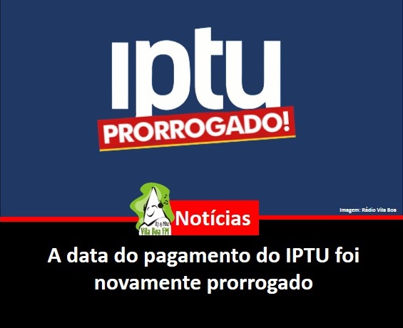 ​A data do pagamento do IPTU foi novamente prorrogada