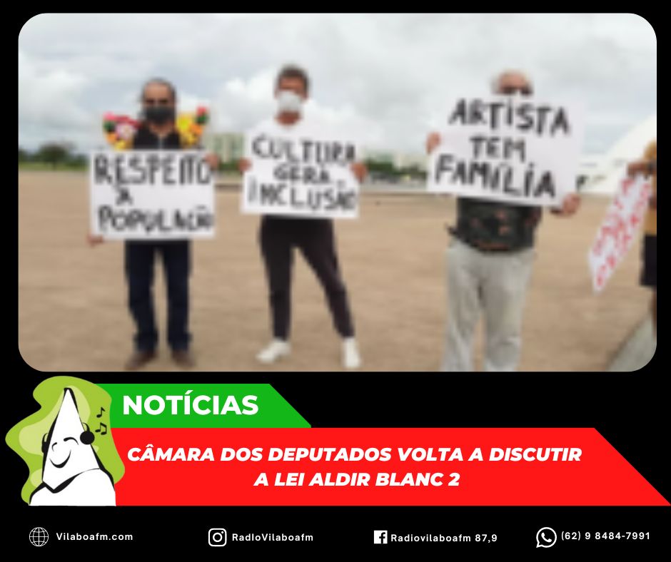 Lei Aldir Blanc 2 volta a ser discutida na Câmara dos Deputados