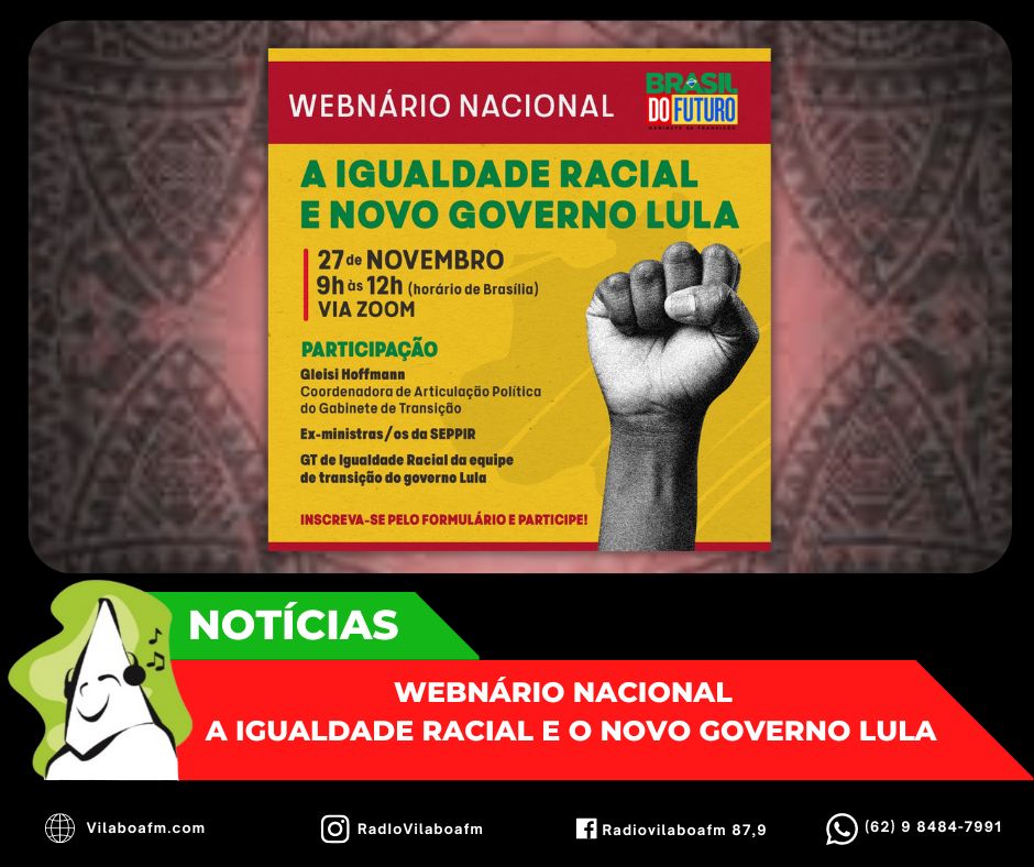 Webnário Nacional – A Igualdade Racial e o Novo Governo Lula