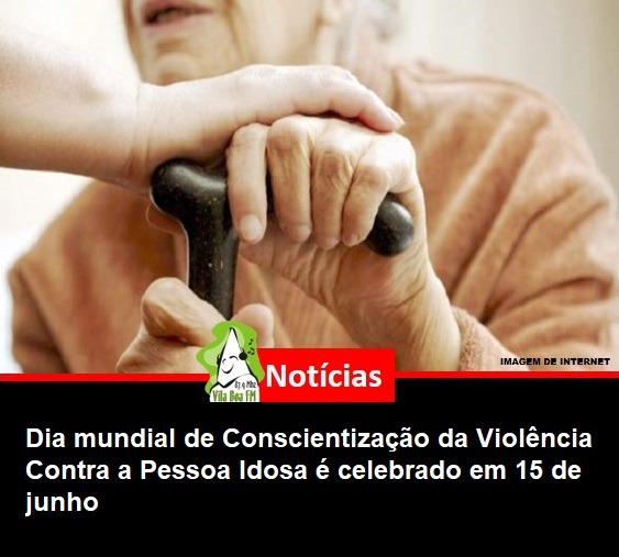 ​Dia mundial de Conscientização da Violência Contra a Pessoa Idosa é celebrado em 15 de junho