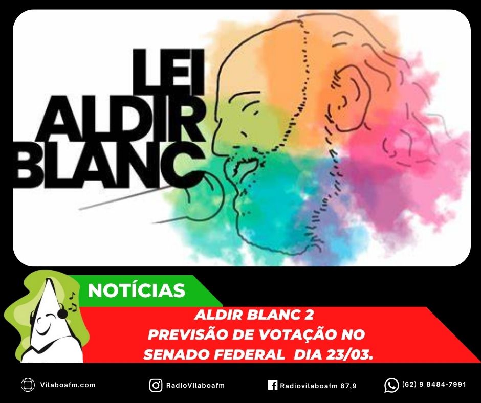 Aldir Blanc 2 tem previsão de votação na plenária de amanhã, dia 23/03.