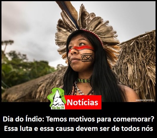 Dia do Índio: Temos motivos para comemorar? Essa luta e essa causa devem ser de todos nós
