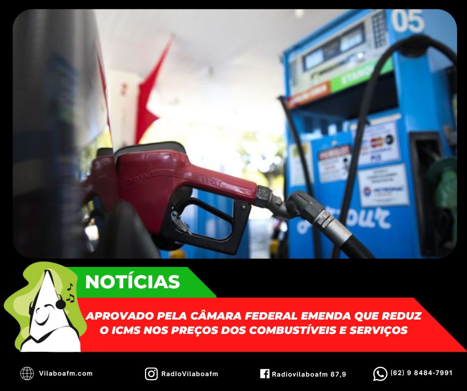 Câmara Federal aprovou emendas do Senado que reduzem o ICMS dos preços dos combustíveis