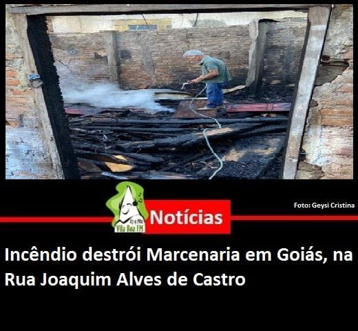 ​Incêndio destrói Marcenaria em Goiás, na Rua Joaquim Alves de Castro