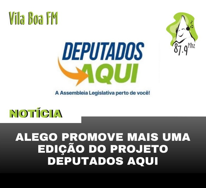 ALEGO promove mais uma edição do Projeto “Deputados Aqui”