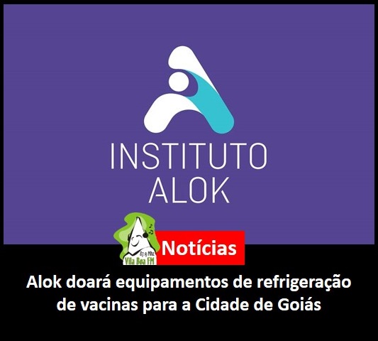 Alok doará equipamentos de refrigeração de vacinas para a Cidade de Goiás
