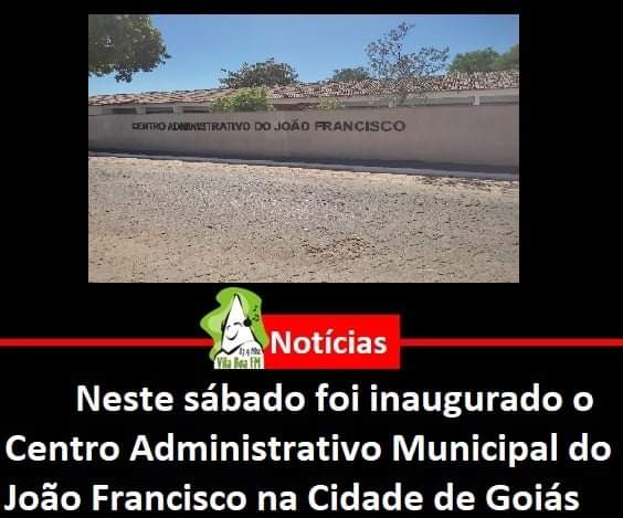 ​Neste sábado foi inaugurado o Centro Administrativo municipal do João Francisco na Cidade de Goiás