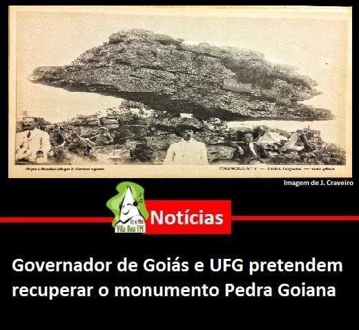 ​Governador de Goiás e UFG pretendem recuperar o monumento Pedra Goiana