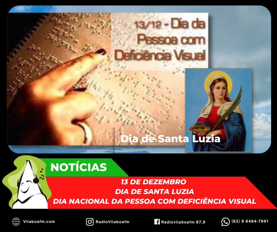 13 de dezembro é Dia de Santa Luzia, protetora dos olhos e da visão e Dia Nacional da Pessoa com Deficiência Visual.