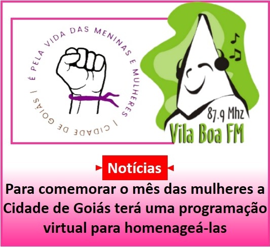 ​Para comemorar o mês das mulheres a Cidade de Goiás terá uma programação virtual para homenageá-